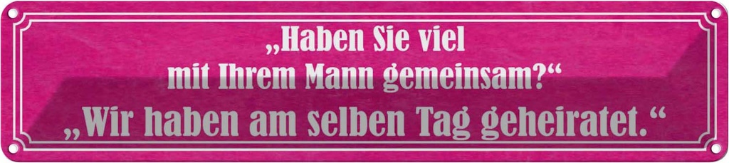Blechschild 10x46 cm Haben Sie viel mit Ihrem Mann Spruch Zitat