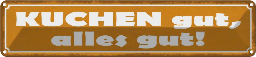 Blechschild 10x46 cm Kuchen gut alles Spruch Zitat