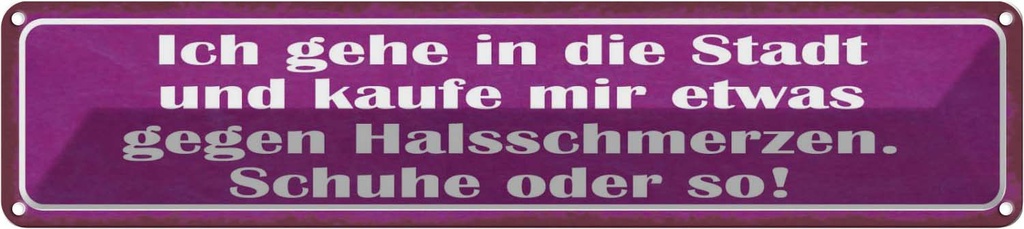 Blechschild 10x46 cm gegen Halsschmerzen Schuhe Kauf Spruch Zitat