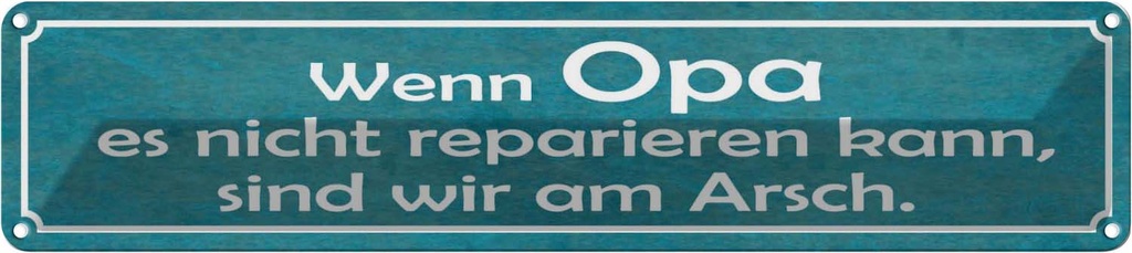 Blechschild 10x46 cm Opa nicht repariert wir am Arsch Spruch Zitat