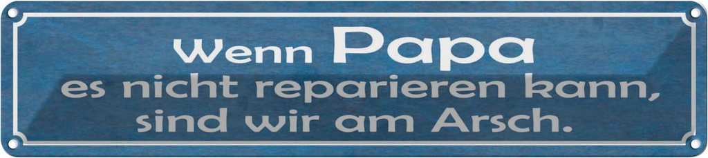 Blechschild 10x46 cm wenn Papa nicht reparieren kann Spruch Zitat