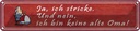 Blechschild 10x46 cm ich stricke bin keine alte Oma Spruch Zitat