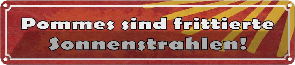 Blechschild 10x46 cm Pommes frittierte Sonnenstrahlen Spruch Zitat