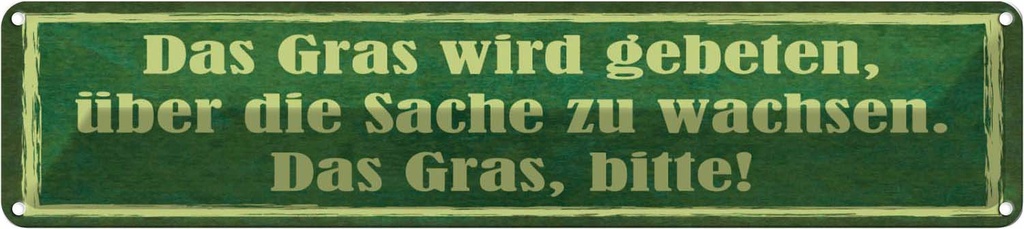 Blechschild 10x46 cm Gras wird gebeten zu wachsen Spruch Zitat