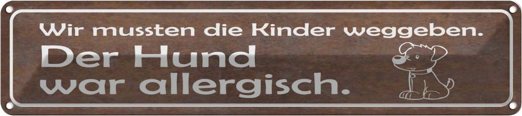 Blechschild 10x46 cm Kinder weggeben Hund allergisch Spruch Zitat