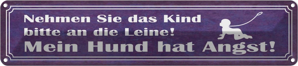 Blechschild 10x46 cm Kind an die Leine Hund hat Angst Spruch Zitat