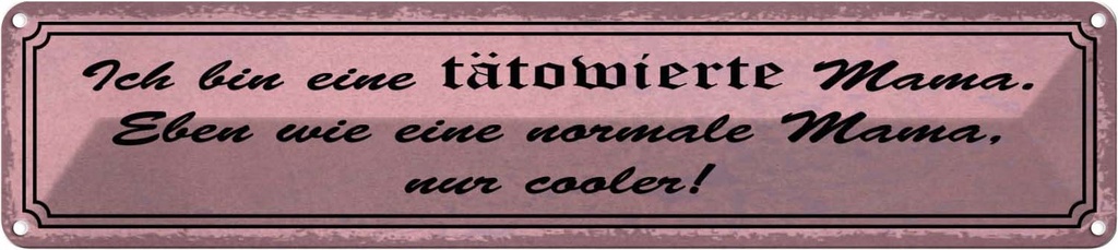 Blechschild 10x46 cm bin tätowierte coole Mama Spruch Zitat