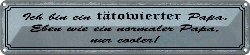 Blechschild 10x46 cm ich bin tätowierter cooler Papa Spruch Zitat