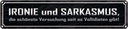 Blechschild 10x46 cm Ironie und Sarkasmus Spruch Zitat