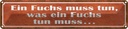 Blechschild 10x46 cm Fuchs muss tun was Spruch Zitat