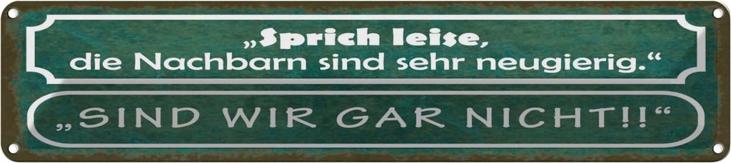 Blechschild 10x46 cm sprich leise Nachbarn neugerig Spruch Zitat