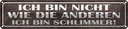 Blechschild 10x46 cm bin nicht wie andere schlimmer Spruch Zitat