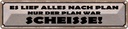 Blechschild 10x46 cm es lief alles nach Plan nur der Spruch Zitat