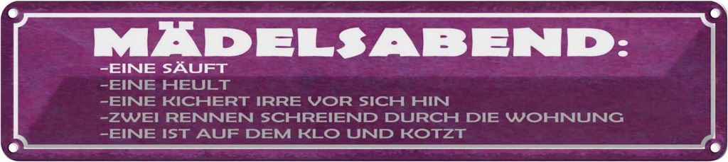 Blechschild 10x46 cm Mädelsabend eine säuft heult Spruch Zitat