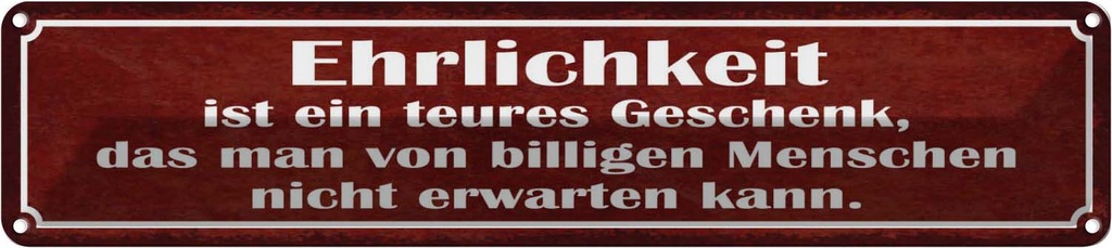 Blechschild 10x46 cm Ehrlichkeit ist teueres Spruch Zitat