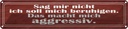 Blechschild 10x46 cm sag nicht soll mich beruhigen Spruch Zitat