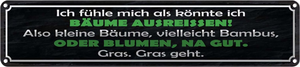 Blechschild 10x46 cm Bäume ausreissen oder Blumen Dekoration Spruch Zitat