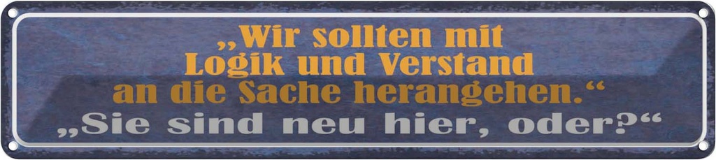 Blechschild 10x46 cm Sie sind neu hier oder Dekoration Spruch Zitat