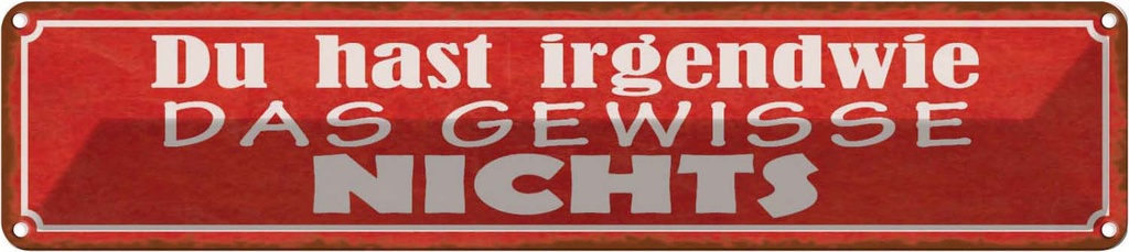 Blechschild 10x46 cm irgendwie das gewisse nichts Dekoration Spruch Zitat