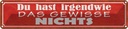 Blechschild 10x46 cm irgendwie das gewisse nichts Dekoration Spruch Zitat