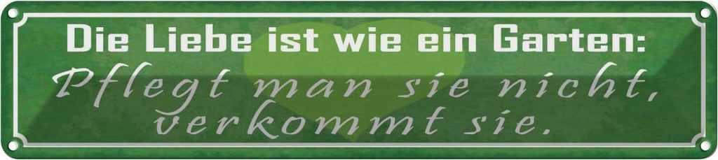 Blechschild 10x46 cm Liebe wie ein Garten pflegt man Spruch Zitat