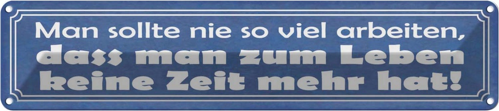 Blechschild 10x46 cm man sollte nie so viel arbeiten Spruch Zitat