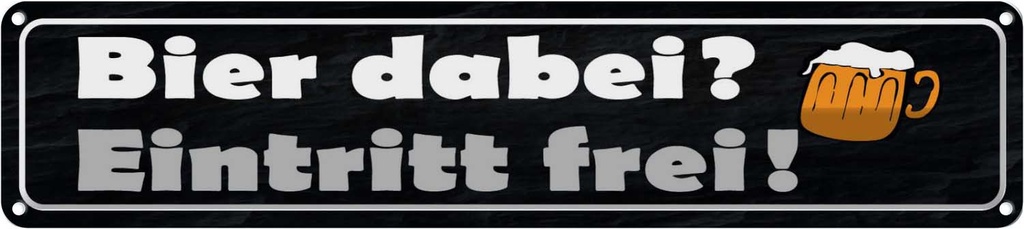 Blechschild 10x46 cm Bier dabei Eintritt frei Alkohol Spruch Zitat
