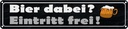 Blechschild 10x46 cm Bier dabei Eintritt frei Alkohol Spruch Zitat