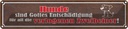 Blechschild 10x46 cm Hunde sind Gottes Entshädigung Tier Haustier Hund