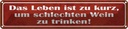 Blechschild 10x46 cm Leben zu kurz um schlechten Wein Spruch Zitat