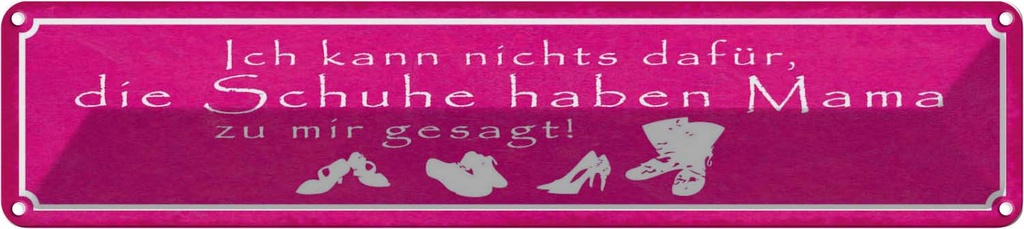 Blechschild 10x46 cm Schuhe haben Mama zu mir gesagt Spruch Zitat