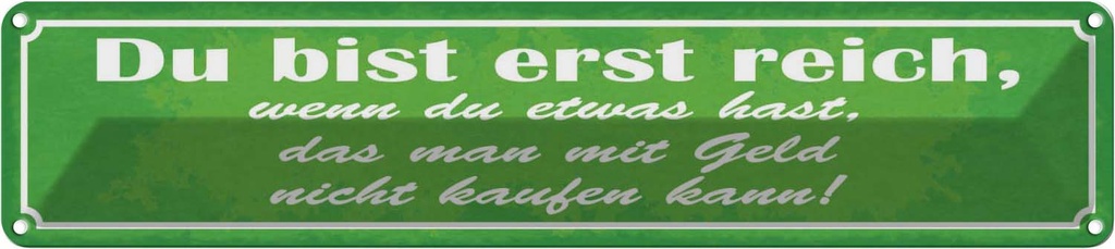 Blechschild 10x46 cm du bist reich wenn etwas hast Spruch Zitat