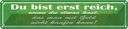 Blechschild 10x46 cm du bist reich wenn etwas hast Spruch Zitat