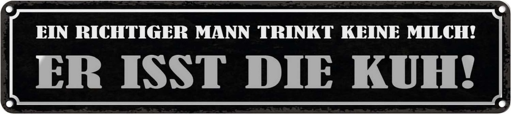 Blechschild 10x46 cm Mann trinkt keine Milch isst Kuh Spruch Zitat