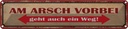 Blechschild 10x46 cm am Arsch vorbei geht auch Weg Dekoration Spruch Zitat