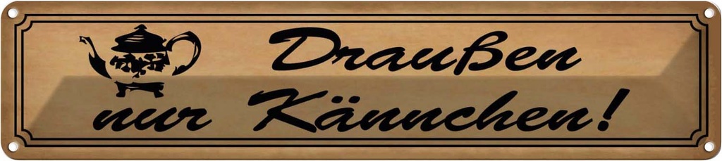 Blechschild 10x46 cm Draußen nur Kännchen Dekoration Spruch Zitat