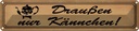 Blechschild 10x46 cm Draußen nur Kännchen Dekoration Spruch Zitat