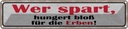 Blechschild 10x46 cm wer spart hungert bloß für Erben Spruch Zitat