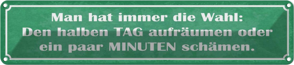 Blechschild 10x46 cm man hat immer die Wahl aufräumen Spruch Zitat