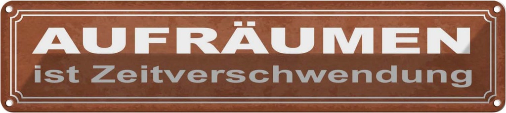 Blechschild 10x46 cm Aufräumen ist Zeitverschwendung Spruch Zitat