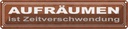 Blechschild 10x46 cm Aufräumen ist Zeitverschwendung Spruch Zitat