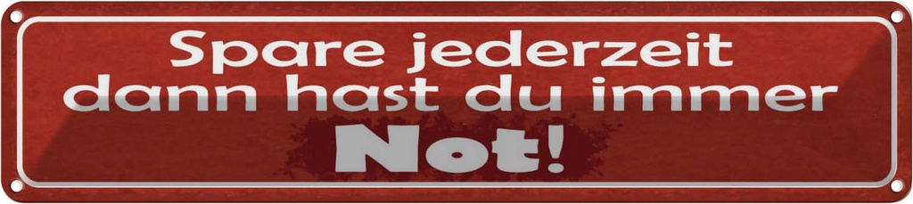 Blechschild 10x46 cm spare dann hast du imemr Not Dekoration Spruch Zitat