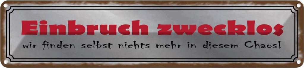 Blechschild 10x46 cm Einbruch zwecklos nichts Chaos Dekoration Spruch Zitat