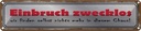 Blechschild 10x46 cm Einbruch zwecklos nichts Chaos Dekoration Spruch Zitat