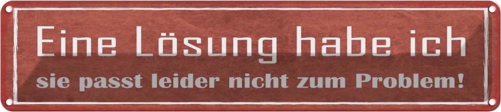 Blechschild 10x46 cm Lösung passt nicht zum Problem Dekoration Spruch Zitat