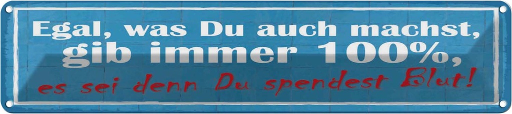 Blechschild 10x46 cm gib immer 100% es sei denn Du Dekoration Spruch Zitat