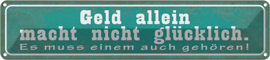 Blechschild 10x46 cm Geld macht nicht glücklich Dekoration Spruch Zitat
