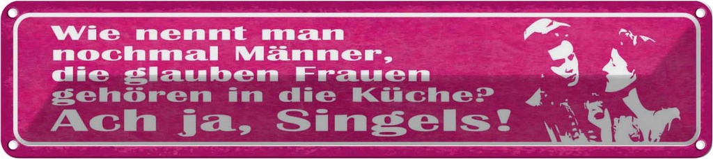 Blechschild 10x46 cm Männer glauben Frauen in Küche Spruch Zitat
