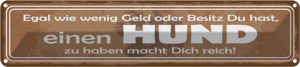 Blechschild 10x46 cm einen Hund zu haben macht reich Tier Haustier
