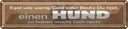 Blechschild 10x46 cm einen Hund zu haben macht reich Tier Haustier